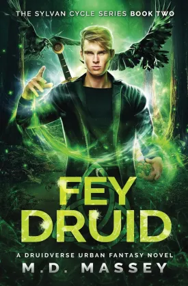 Fey Druid: A Druidverse Urban Fantasy Novel (The Sylvan Cycle Series) Paperback  August 19, 2024