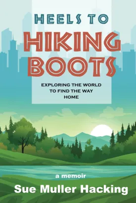 Heels to Hiking Boots: Exploring the World to Find the Way Home Hardcover  January 28, 2025