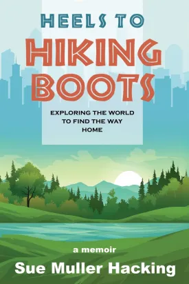 Heels to Hiking Boots: Exploring the World to Find the Way Home Paperback  January 28, 2025