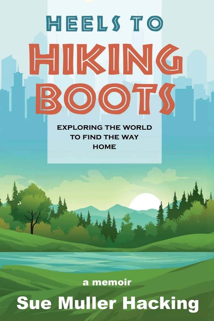Heels to Hiking Boots: Exploring the World to Find the Way Home Paperback  January 28, 2025