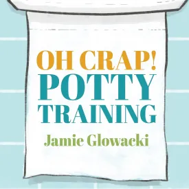 Oh Crap! Potty Training: Everything Modern Parents Need to Know to Do It Once and Do It Right Audio CD  Unabridged, March 1, 2021