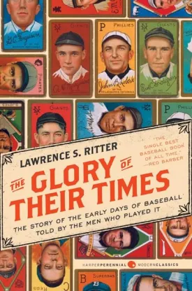 The Glory of Their Times: The Story of the Early Days of Baseball Told by the Men Who Played It (Harper Perennial Modern Classics) Paperback  Illustrated, April 6, 2010